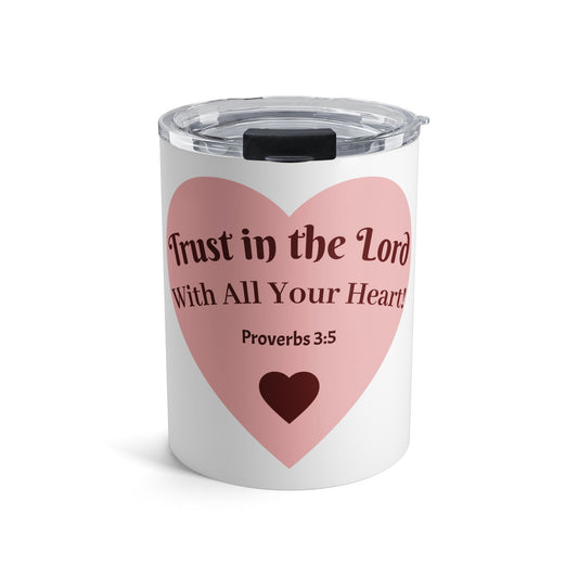 10oz Tumbler — “Trust in the Lord” Proverbs 3:5 Travel Mug